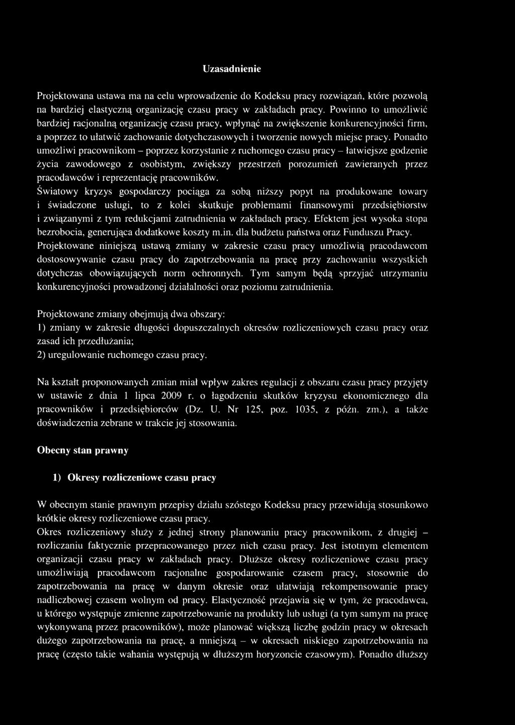 Ponadto umożliwi pracownikom - poprzez korzystanie z ruchomego czasu pracy - łatwiejsze godzenie życia zawodowego z osobistym, zwiększy przestrzeń porozumień zawieranych przez pracodawców i