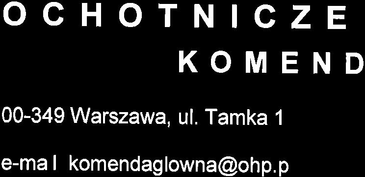 OCHOTNICZE KOMEND HU AG FCE PRACY LOWNA 00-349 Warszawa, ul. Tamka 1 e-mail: komendaglowna@ohp. pl tet.