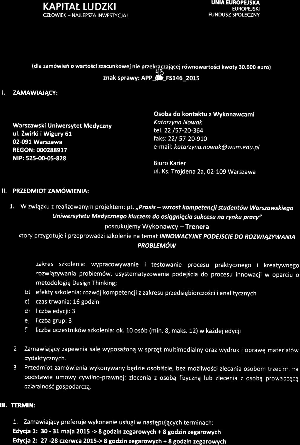22 /57-20-364 faks:22/ 57-2O-9IO e-mail: ktrzyna. nw k@wum.ed u. pl Biur Karier ul. Ks. Trjdena 2a,02-109 Warszawa II. PRZEDMIOT ZAMOWIENIA: 7. W zwiqzku z realizwanym prjektem: pl.