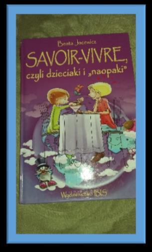 Poznawaliśmy zasady dobrego wychowania, czytając między innymi książki: Dobre maniery J.
