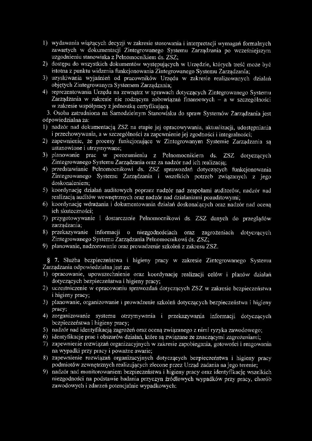 ZSZ; 2) dostępu do wszystkich dokumentów występujących w Urzędzie, których treść może być istotna z punktu widzenia funkcjonowania Zintegrowanego Systemu Zarządzania; 3) uzyskiwania wyjaśnień od