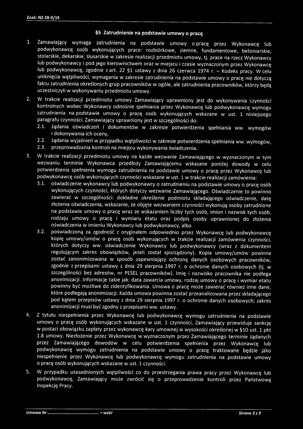 w zakresie realizacji przedmiotu umowy, tj. prace na rzecz Wykonawcy lub podwykonawcy i pod jego kierownictwem oraz w miejscu i czasie wyznaczonym przez Wykonawcę lub podwykonawcę, zgodnie z art.