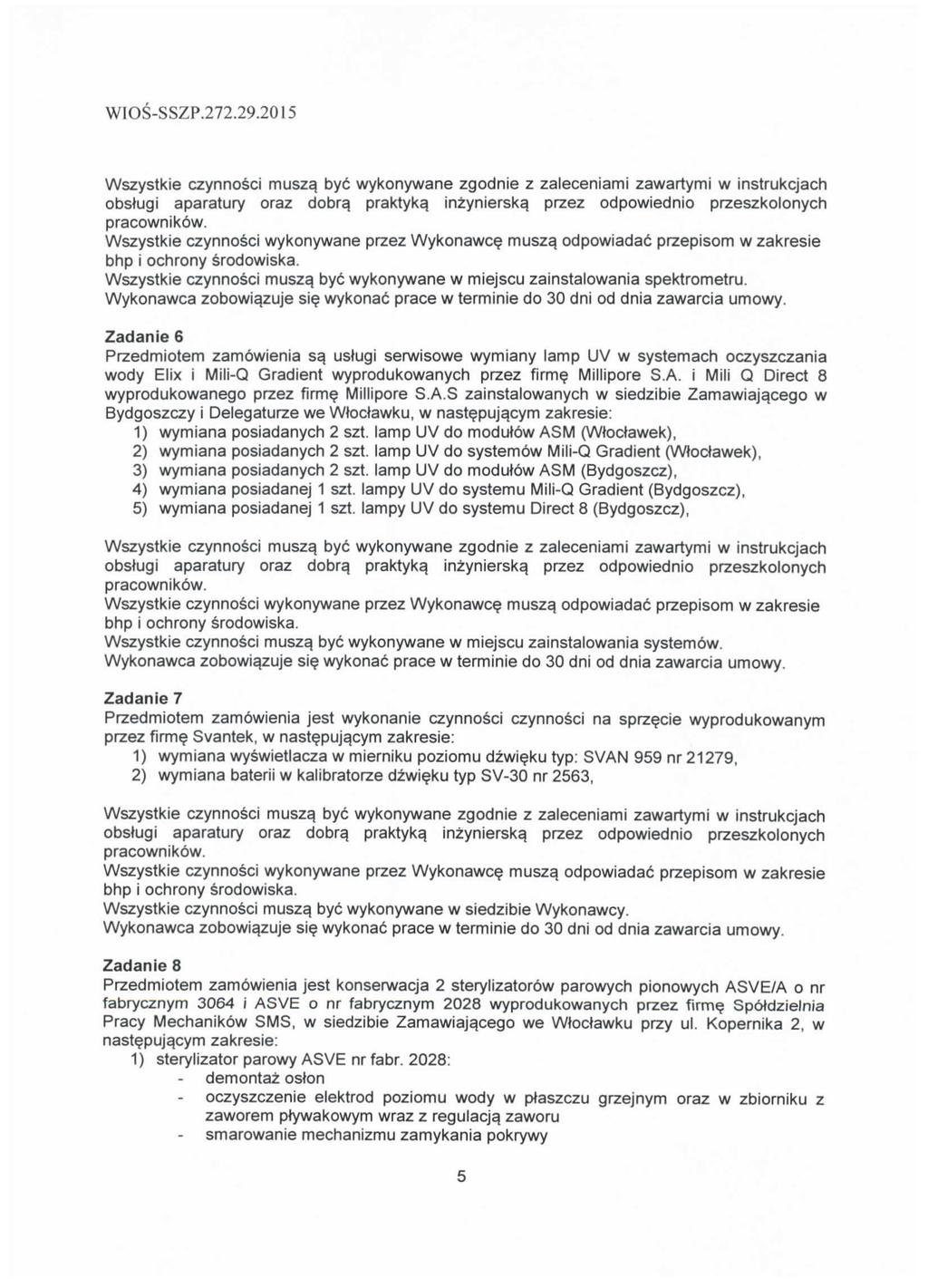 Wszystkie czynnosci musza. bye wykonywane zgodnie z zaleceniami zawartymi w instrukcjach obstugi aparatury oraz dobrq praktyka. inzynierska. przez odpowiednio przeszkolonych pracownikow.