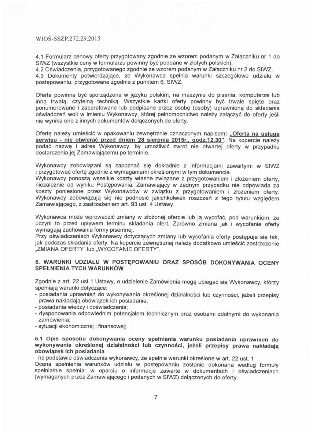4.1 Formularz cenowy oferty przygotowany zgodnie ze wzorem podanym w Zala.czniku nr 1 do SIWZ (wszystkie ceny w formularzu powinny bye poddane w otych polskich). 4.