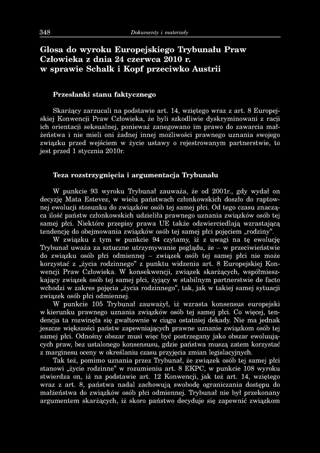 8 Europejskiej Konwencji Praw Człowieka, że byli szkodliwie dyskryminowani z racji ich orientacji seksualnej, ponieważ zanegowano im prawo do zawarcia małżeństwa i nie mieli oni żadnej innej