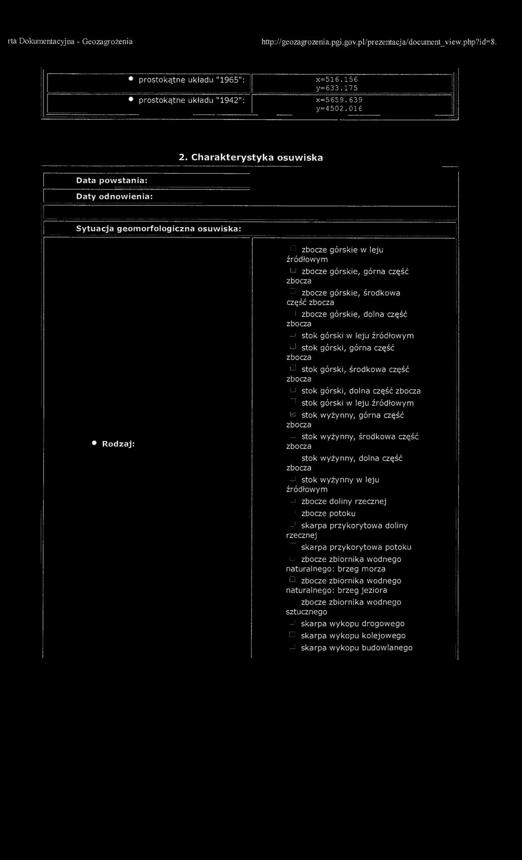 rta Dokumentacyjna - Geozagi-ożenia http//geozag-ozenia.pgi. gov.pl/prezentacj a/document_view.php?id=8. prostokątne układu "1965" x=516.15 6 y=633.175 prostokątne układu "1942" x=565 9.639 y=4 502.