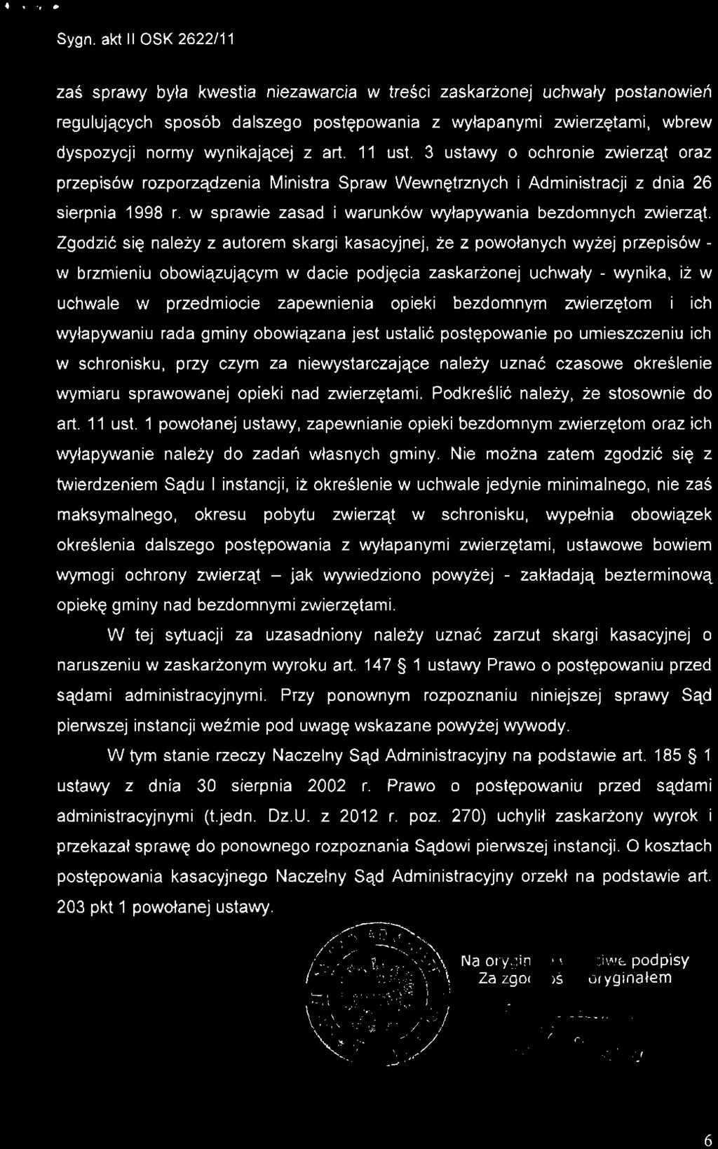 zaś sprawy była kwestia niezawarcia w treści zaskarżonej uchwały postanowień regulujących sposób dalszego postępowania z wyłapanymi zwierzętami, wbrew dyspozycji normy wynikającej z art. 11 ust.