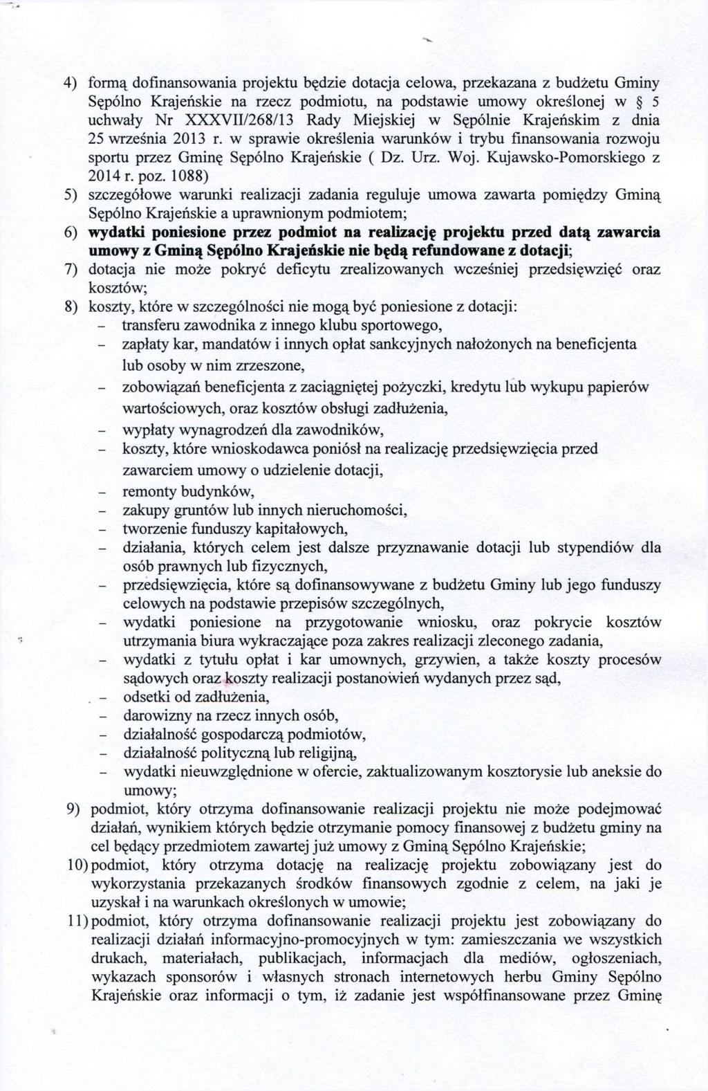 4) formą dofinansowania projektu będzie dotacja celowa, przekazana z budżetu Gminy Sępólno Krajeńskie na rzecz podmiotu, na podstawie umowy określonej w 5 uchwały Nr XXXVII/268/13 Rady Miejskiej w