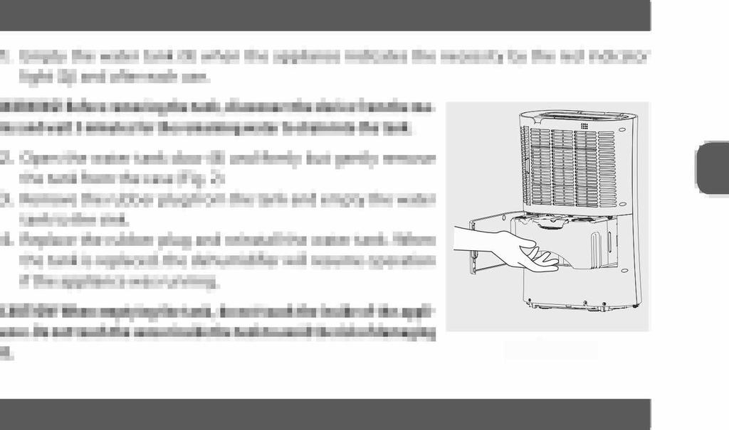 16. After operation, turn the appliance off by pressing the switch (2a), then unplug it and remove the water tank. CAUTION! Do not turn the dehumidifier back on for at least 10 minutes!