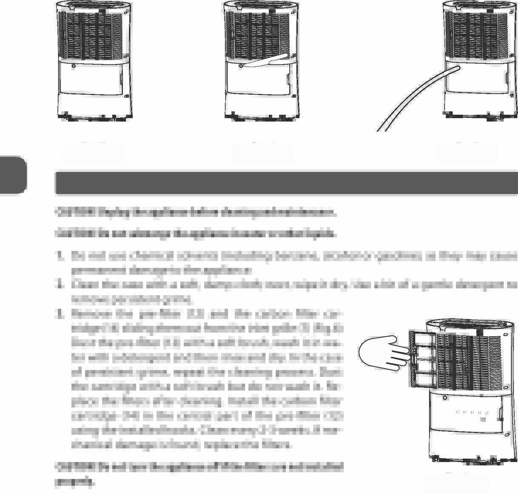 7. Plug in the appliance and turn it on (after at least 10 minutes). Fig. 3 Fig. 4 Fig. 5 GB CLEANING AND MAINTENANCE CAUTION! Unplug the appliance before cleaning and maintenance. CAUTION! Do not submerge the appliance in water or other liquids.