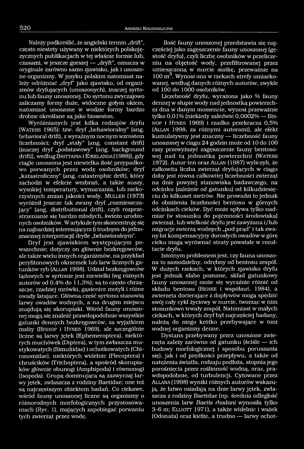 W języku polskim natomiast należy odróżniać dryf jako zjawisko, od organizmów dryfujących (unoszonych), inaczej syrtonu lub fauny unoszonej.