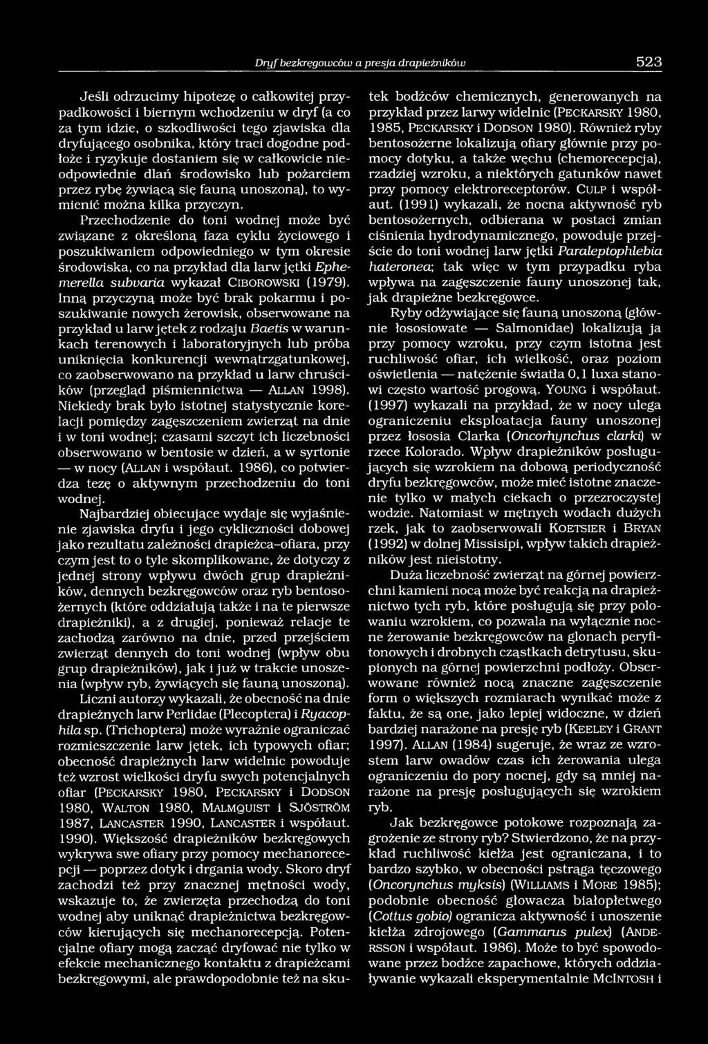 Przechodzenie do toni wodnej może być związane z określoną faza cyklu życiowego i poszukiwaniem odpowiedniego w tym okresie środowiska, co na przykład dla larw jętki Ephemerella subvaria wykazał C ib