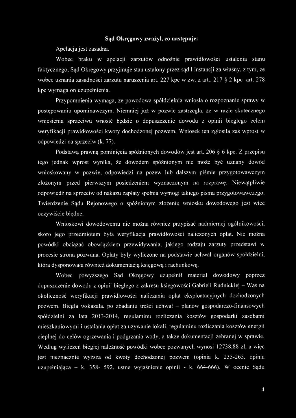 naruszenia art. 227 kpc w zw. z art.. 217 2 kpc art. 278 kpc wymaga on uzupełnienia. Przypomnienia wymaga, że powodowa spółdzielnia wniosła o rozpoznanie sprawy w postępowaniu upominawczym.