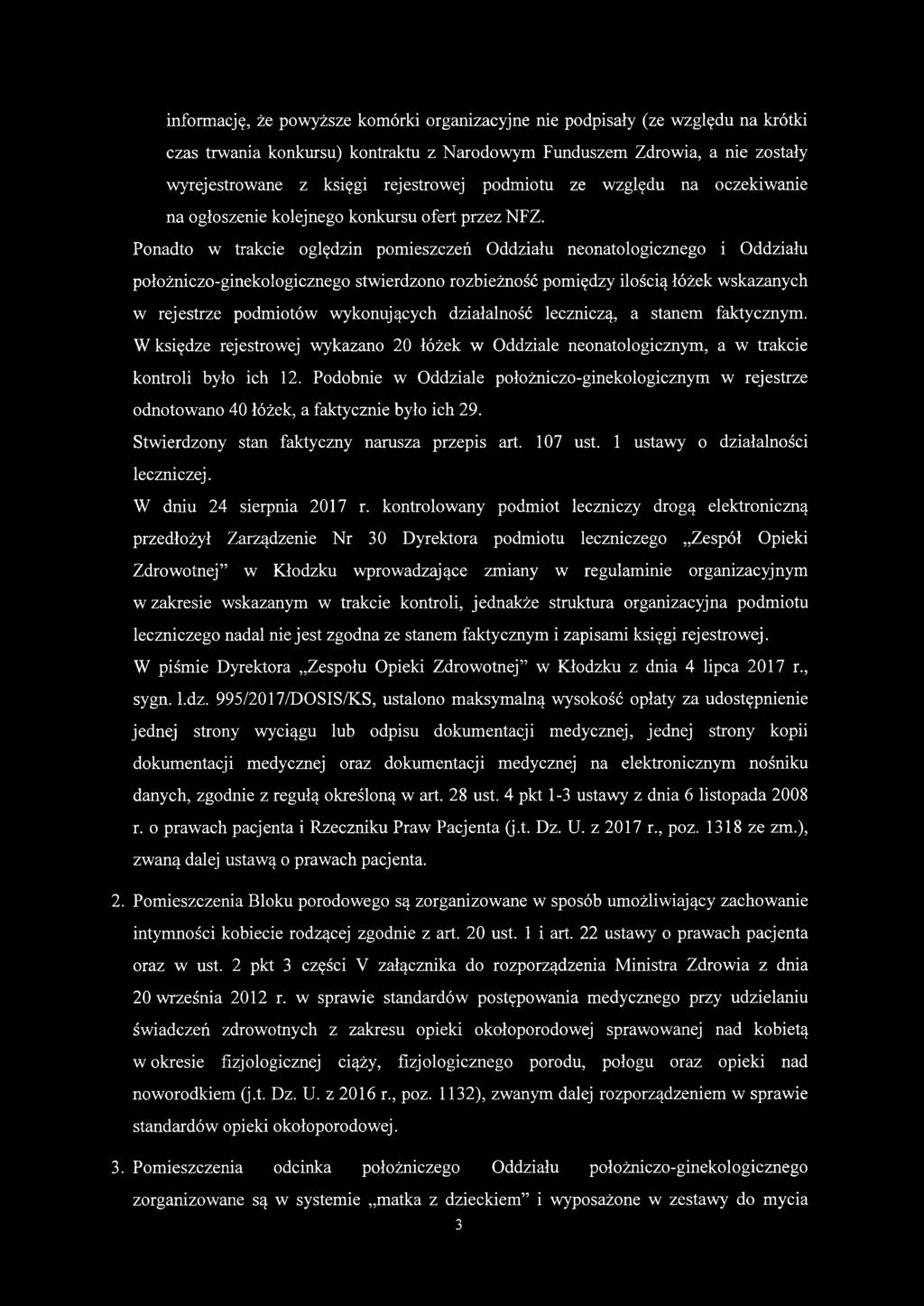 Ponadto w trakcie oględzin pomieszczeń Oddziału neonatologicznego i Oddziału położniczo-ginekologicznego stwierdzono rozbieżność pomiędzy ilością łóżek wskazanych w rejestrze podmiotów wykonujących