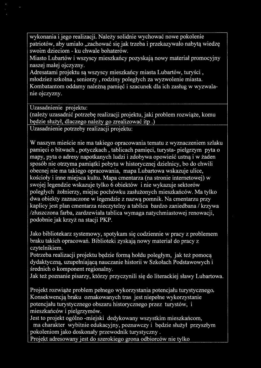 Adresatami projektu są wszyscy mieszkańcy miasta Lubartów, turyści, młodzież szkolna, seniorzy, rodziny poległych za wyzwolenie miasta.