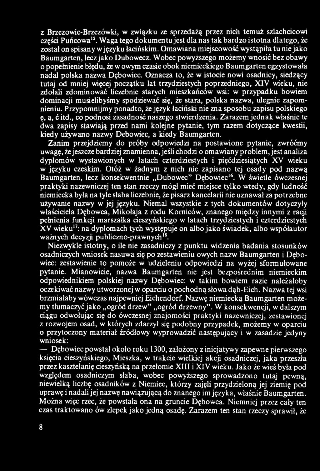 Wobec powyższego możemy wnosić bez obawy o popełnienie błędu, że w owym czasie obok niemieckiego Baumgarten egzystowała nadal polska nazwa Dębowiec.