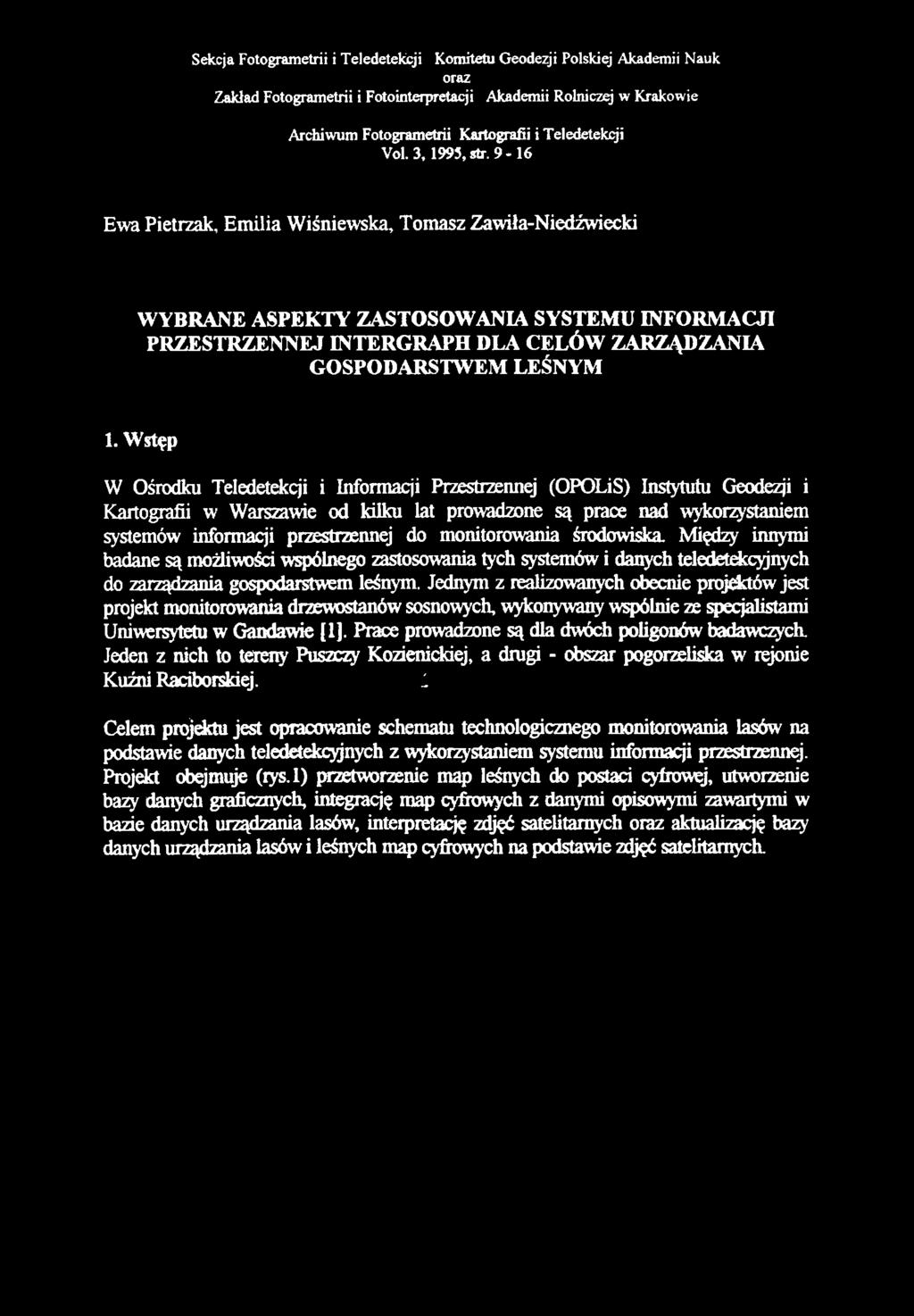 9-1 6 Ewa Pietrzak, Emilia Wiśniewska, Tomasz Zawiła-Niedźwiecki WYBRANE ASPEKTY ZASTOSOWANIA SYSTEMU INFORMACJI PRZESTRZENNEJ INTERGRAPH DLA CELÓW ZARZĄDZANIA GOSPODARSTWEM LEŚNYM 1.