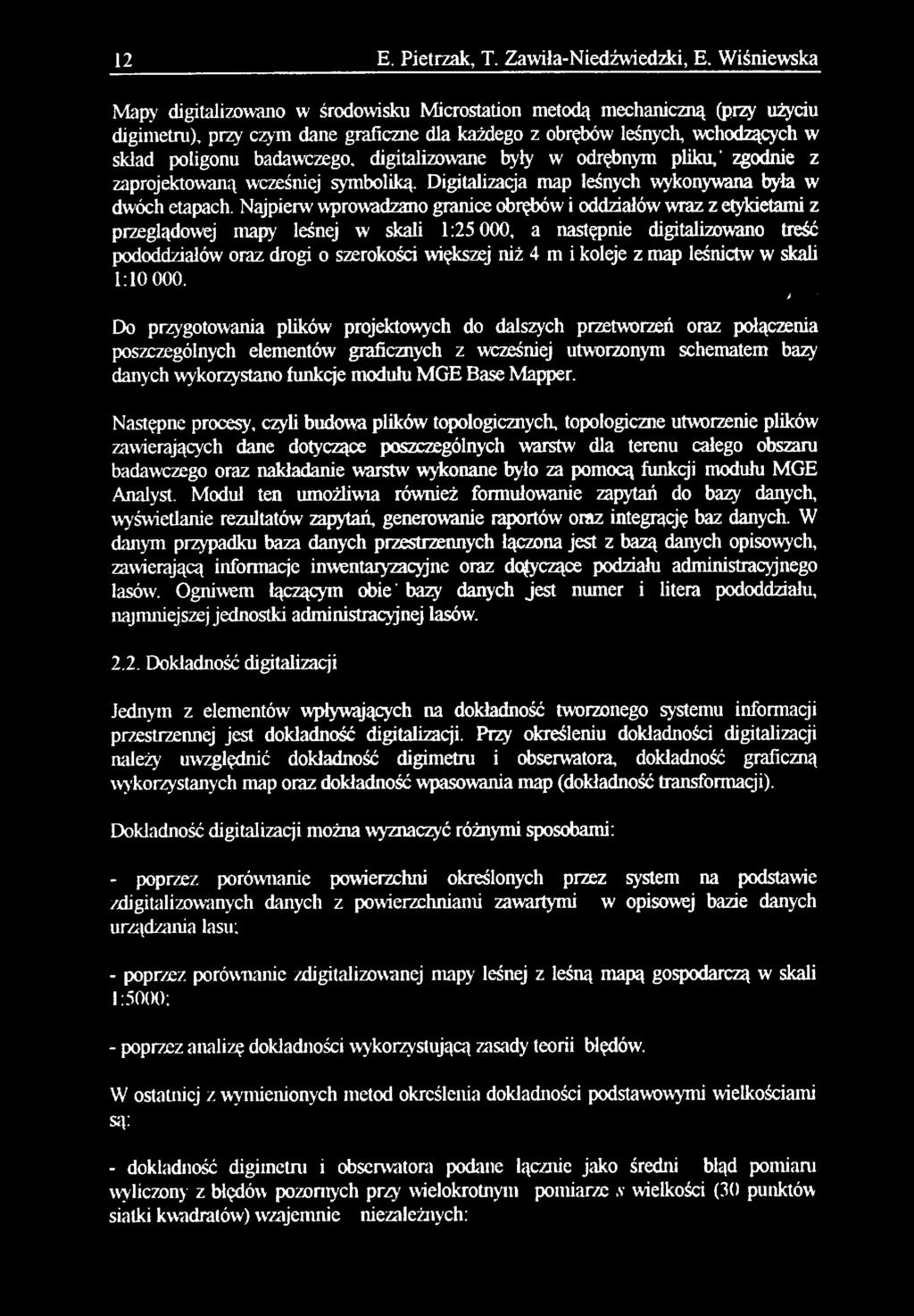 digitalizowane były w odrębnym pliku,' zgodnie z zaprojektowaną wcześniej symboliką. Digitalizacja map leśnych wykonywana była w dwóch etapach.