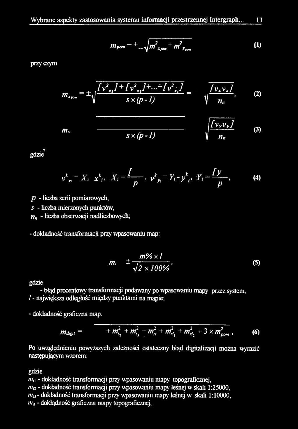 IA\ V JO Xi x I -Xi p I V yt I i y j> I i p > (4) p - liczba serii pomiarowych, 5 - liczba mierzonych punktów, n - liczba obserwacji nadliczbowych; - dokładność transformacji przy wpasowaniu map: m%