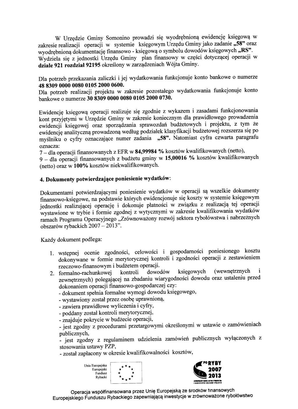 W Urzędzie Gminy Somonino prowadzi się wyodrębnioną ewidencję księgową w zakresie realizacji operacji w systemie księgowym Urzędu Gminy jako zadanie,,58" oraz wyodrębnioną dokumentację finansowo -