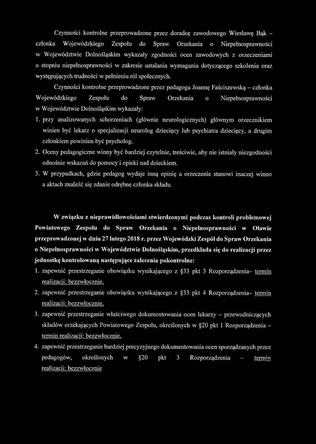 Czynności kontrolne przeprowadzone przez pedagoga Joannę Faściszewską - członka Wojewódzkiego Zespołu do Spraw Orzekania o Niepełnosprawności w Województwie Dolnośląskim wykazały: 1.