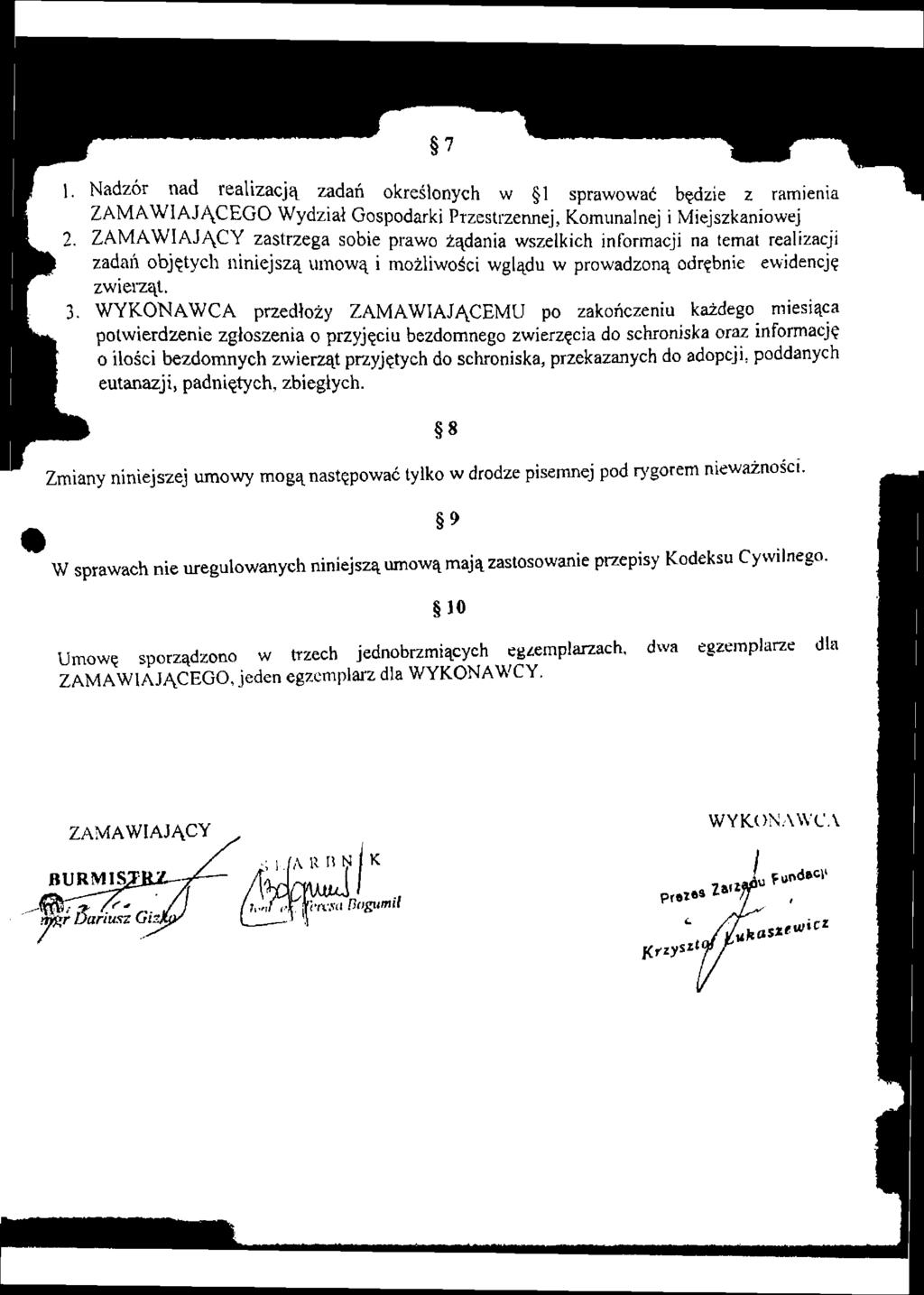 1. Nadzór nad realizacją zadań określonych w 1 sprawować będzie z ramienia ZAMAWIAJĄCEGO Wydział Gospodarki Przestrzennej, Komunalnej i Miejszkaniowej 2.