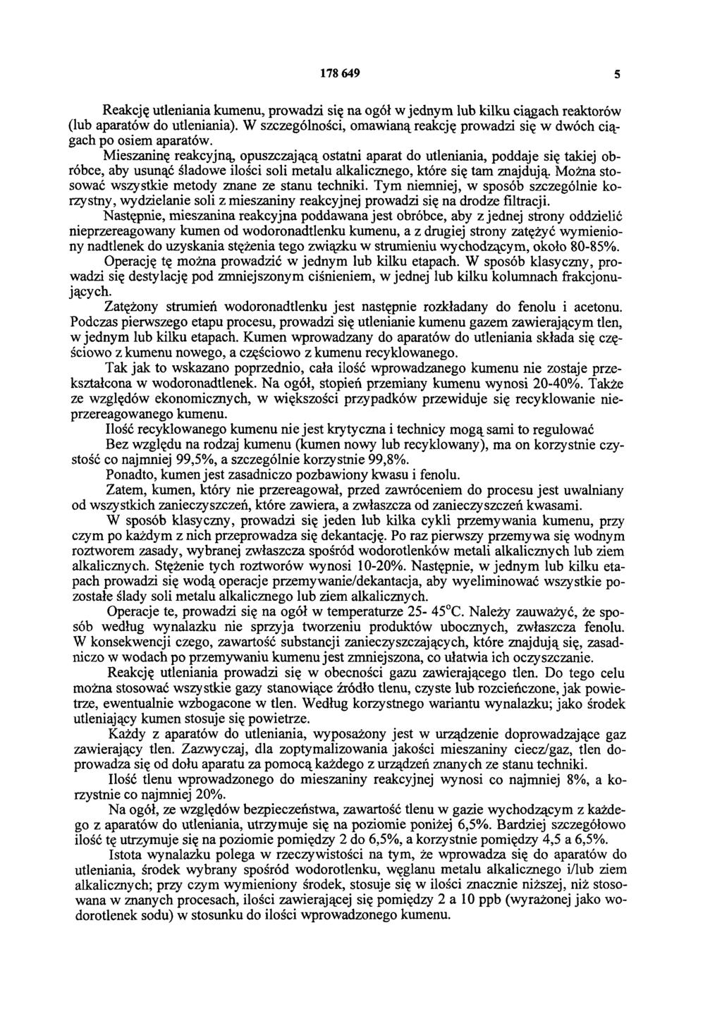 178 649 5 Reakcję utleniania kumenu, prowadzi się na ogół w jednym lub kilku ciągach reaktorów (lub aparatów do utleniania).