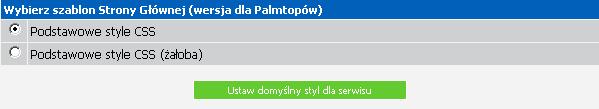 1.4. Ustawienia styli CSS Tutaj wybieramy domyślny styl, w jakim będą wyświetlane elementy HTML (styl i rozmiar czcionek, sposób wyświetlania skrótów itp.) na stronie serwisu.