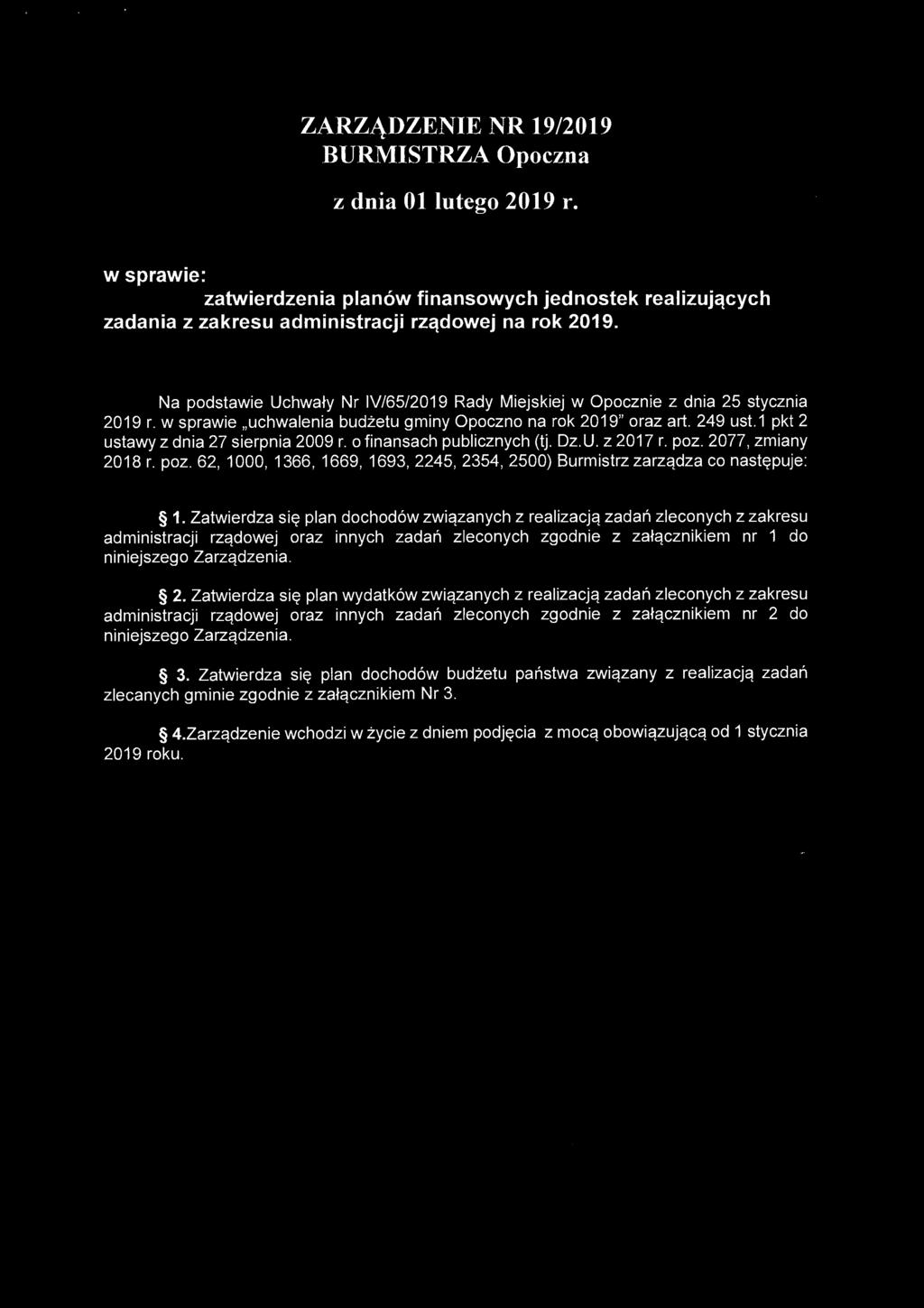 ZARZĄDZENIE NR 19/2019 BURMISTRZA Opoczna z dnia Ol lutego 2019 r. w sprawie: zatwierdzenia planów finansowych jednostek realizujących zadania z zakresu administracji rządowej na rok 2019.