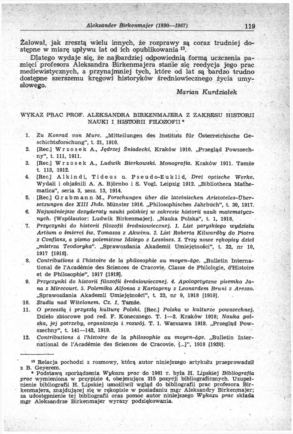 Aleksander Birkenm ajer (1890 1967) 119 Żałował, jak zresztą wielu innych, że rozprawy są coraz trudniej dostępne w miarę upływu lat od ich opublikowania 13.