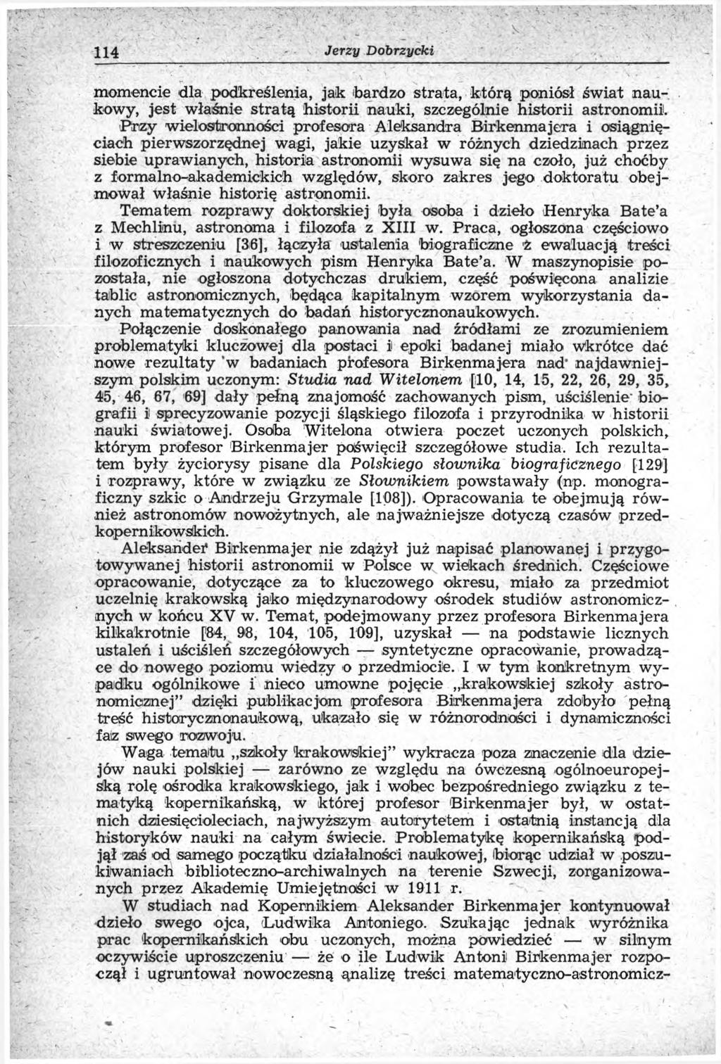 114 Jerzy D obrzycki momencie dla podkreślenia, jak bardzo strata, którą poniósł świat naukowy, jest właśnie stratą historii nauki, szczególnie historii astronomii.