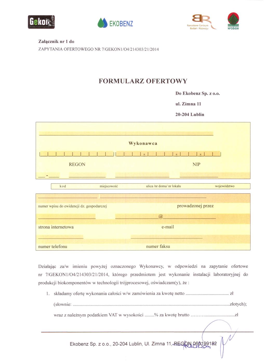 Ndlodowe Centrum Badań i Rozwoju Załącznik nr 1 do ZAPYTANIA OFERTOWEGO NR 7/GEKON1/04/2 14303/2 112014 FORMULARZ OFERTOWY Do Ekobenz Sp. z 0.0. ul.