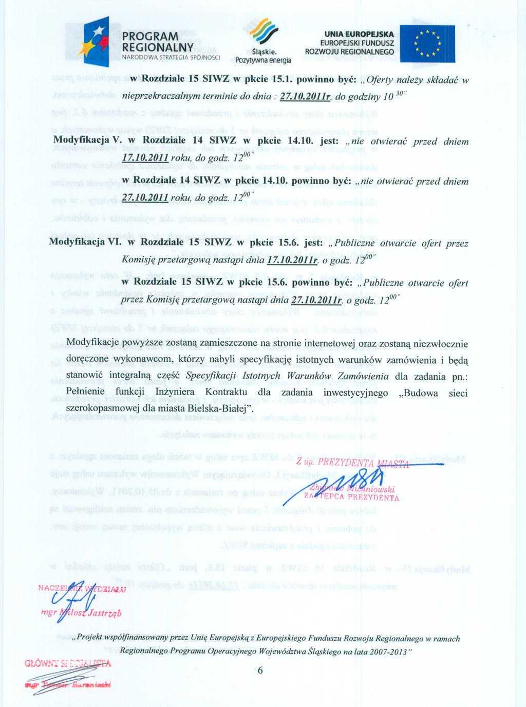 NARODOWA STRATEGIA SPOJNOSCI $Iaskie.. w Rozdziale 15 SIWZ w pkcie 15.1. powinno byc: "Oferty nalezy skladac w nieprzekraczalnym terminie do dnia: 27.10.2011r. do godziny 1030" Modyfikacja V.