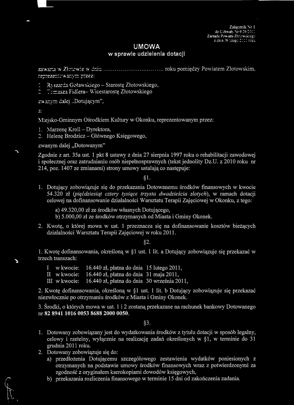 ,dotuja^cym", roku pomi^dzy Powiatem Zlotowskim, K Nliejsko-Gminnym Osrodkiem Kultury w Okonku, reprezentowanym przez: 1. Marzen? Kroll - Dyrektora, 2. Helen? Brodzicz - Glownego Ksi?