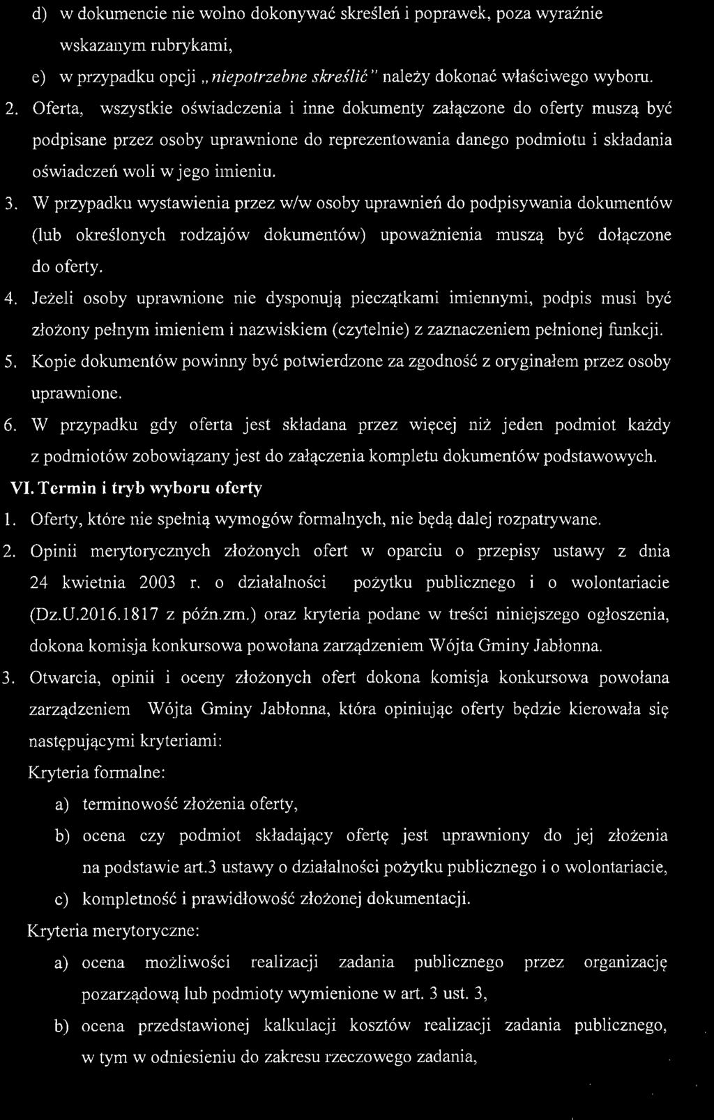 W przypadku wystawienia przez w/w osoby uprawnień do podpisywania dokumentów (lub określonych rodzajów dokumentów) upoważnienia muszą być dołączone do oferty. 4.