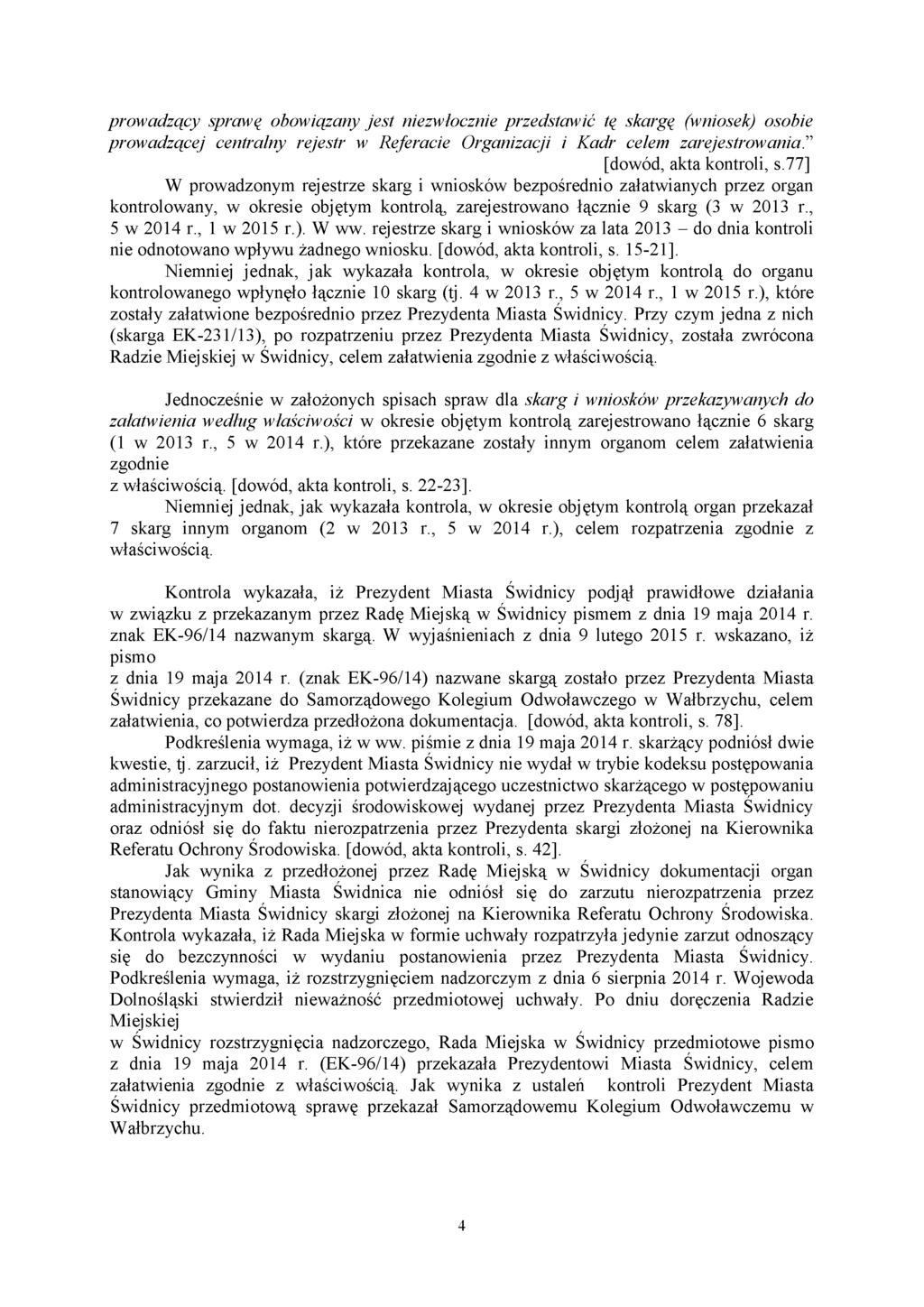 prowadzący sprawę obowiązany jest niezwłocznie przedstawić tę skargę (wniosek) osobie prowadzącej centralny rejestr w Referacie Organizacji i Kadr celem zarejestrowania. [dowód, akta kontroli, s.