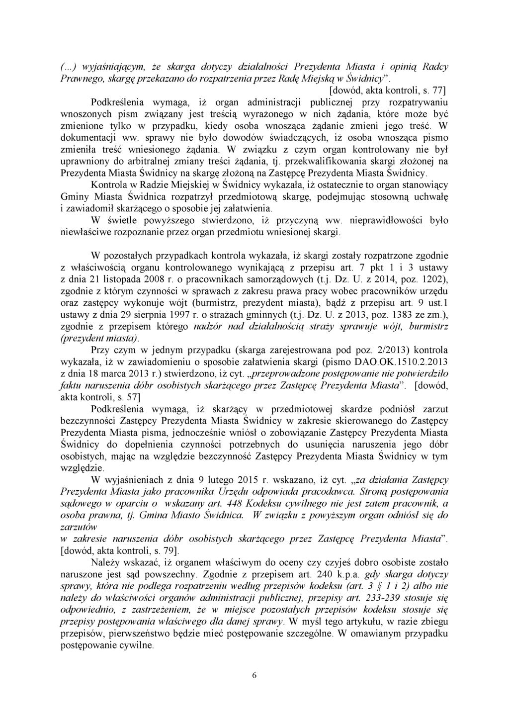 (...) wyjaśniającym, że skarga dotyczy działalności Prezydenta Miasta i opinią Radcy Prawnego, skargę przekazano do rozpatrzenia przez Radę Miejską w Św idnicy. [dowód, akta kontroli, s.