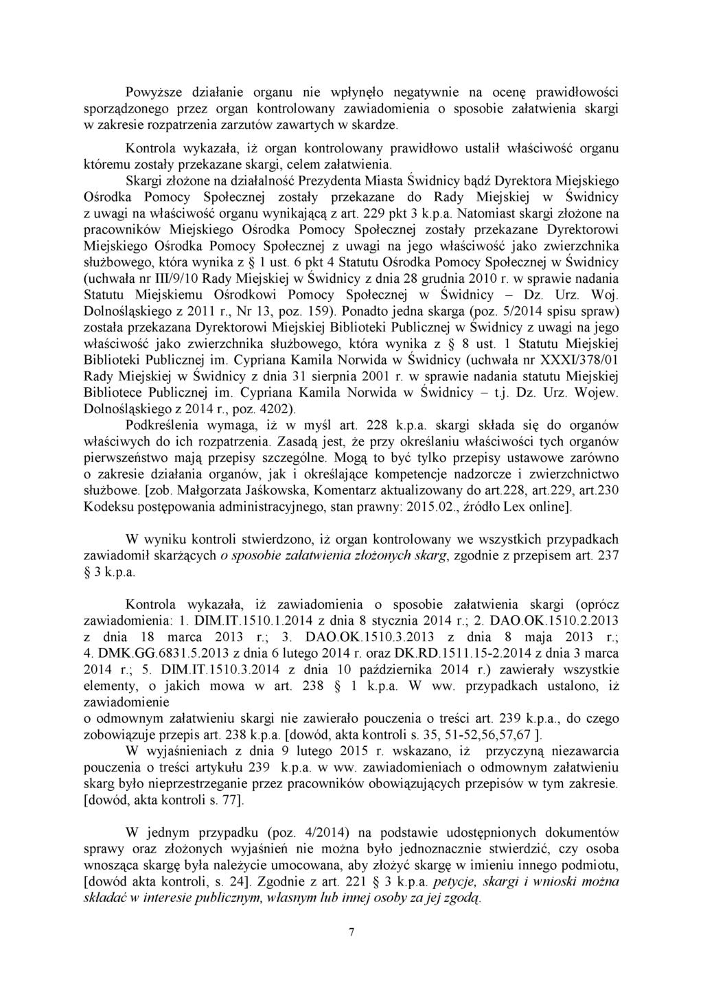 Powyższe działanie organu nie wpłynęło negatywnie na ocenę prawidłowości sporządzonego przez organ kontrolowany zawiadomienia o sposobie załatwienia skargi w zakresie rozpatrzenia zarzutów zawartych