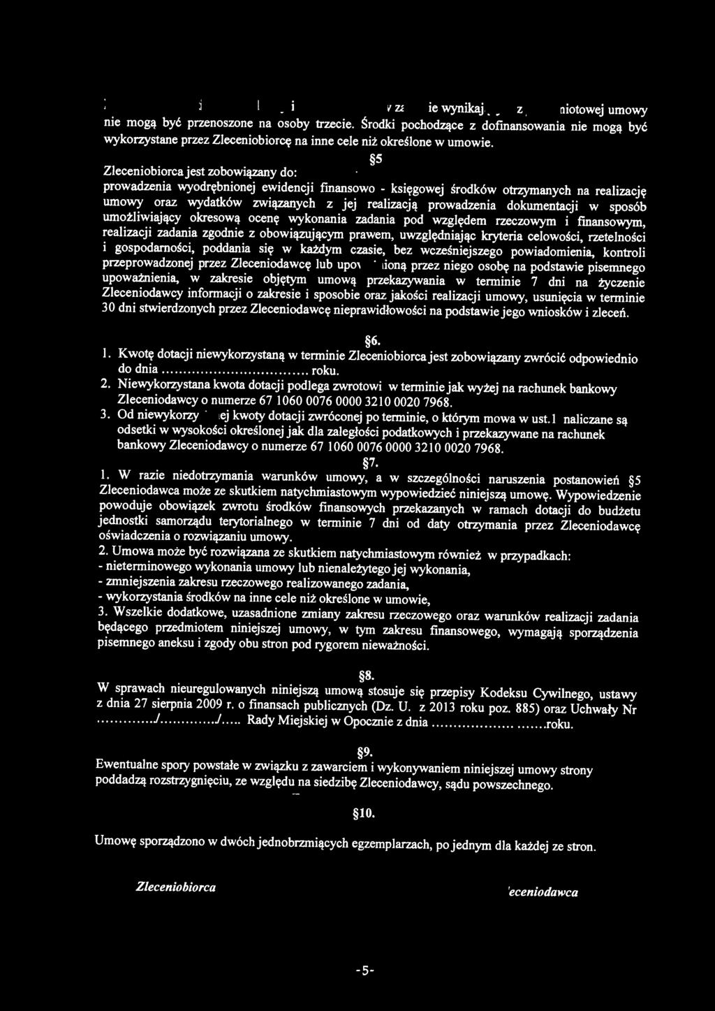 4 Prawa i obowiązki Zleceniodawcy i Zleceniobiorcy w zakresie wynikającym z przedmiotowej umowy nie mogą być przenoszone na osoby trzecie.