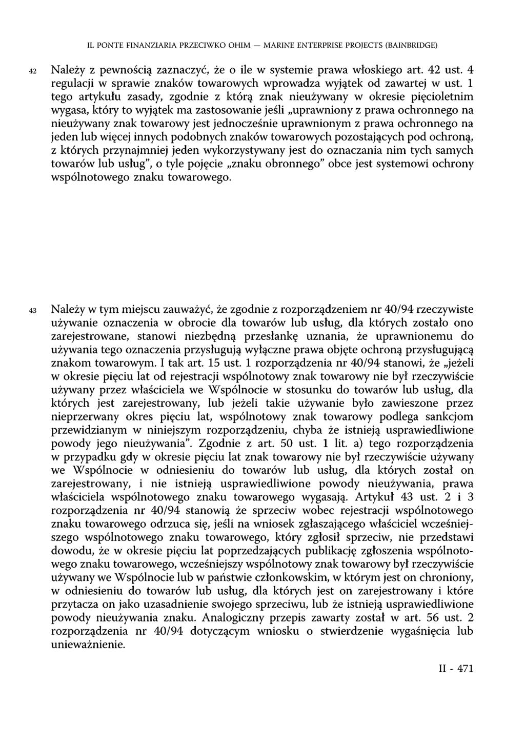 IL PONTE FINANZIARIA PRZECIWKO OHIM MARINE ENTERPRISE PROJECTS (BAINBRIDGE) 42 Należy z pewnością zaznaczyć, że o ile w systemie prawa włoskiego art. 42 ust.