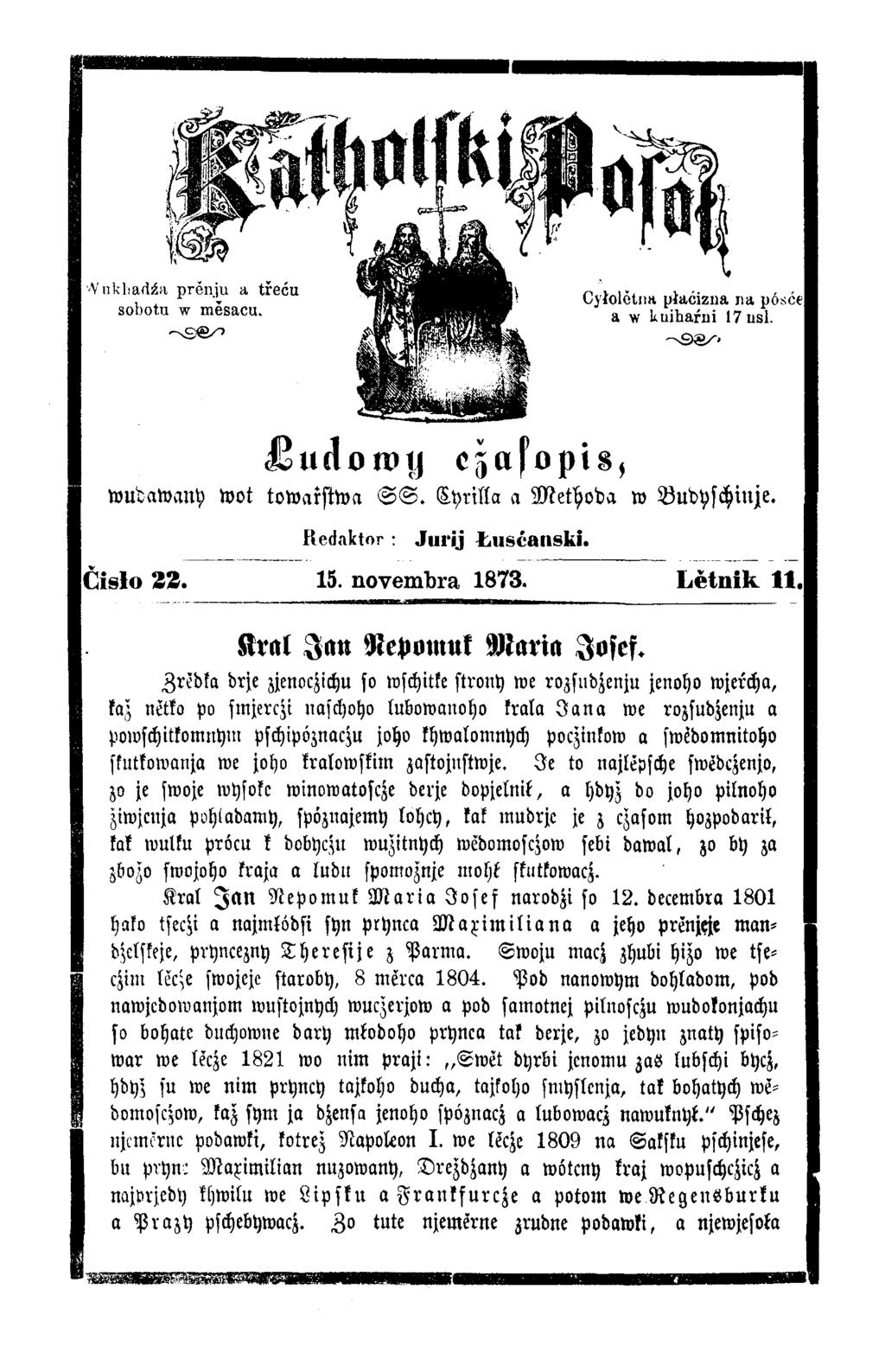 jžudorop c^afopis, wudawany wot towarstwa S S. Lyrilla a M ethoda w Budyschinje. R e d a k to r : Jurij Łusćanski. Č isło 22. 15. novembra 1873. Ł ĕ tn ik 11. Kral J a n Nepomuk M aria Josef.