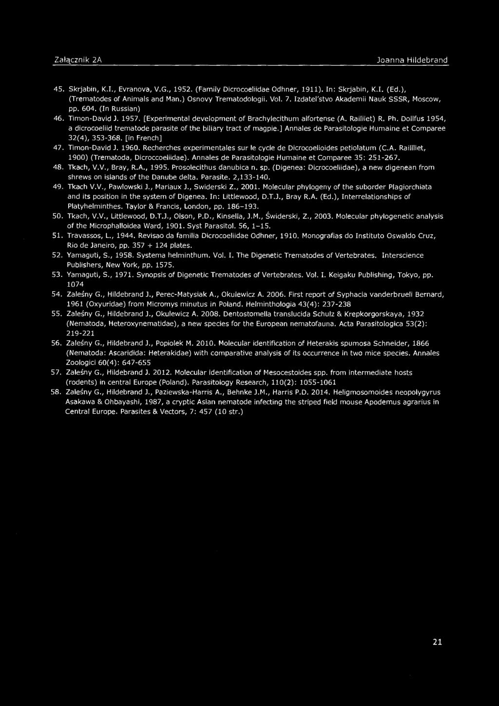 45. Skrjabin, K.I., Evranova, V.G., 1952. (Family Dicrocoeliidae Odhner, 1911). In: Skrjabin, K.I. (Ed.), (Trematodes of Animals and Man.) Osnovy Trematodologii. Vol. 7.