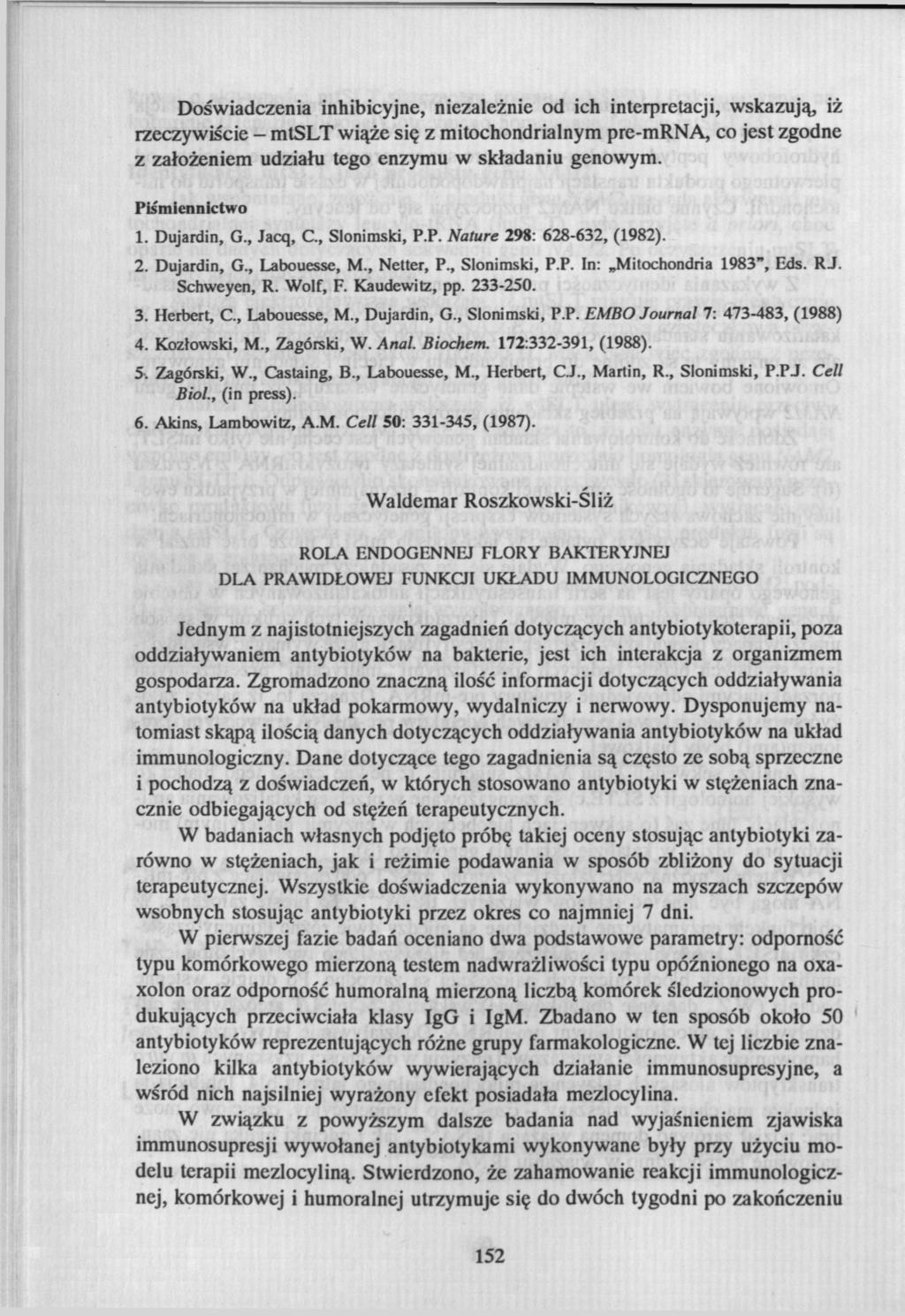 Doświadczenia inhibicyjne, niezależnie od ich interpretacji, wskazują, iż rzeczywiście - mtslt wiąże się z mitochondrialnym pre-mrna, co jest zgodne z założeniem udziału tego enzymu w składaniu