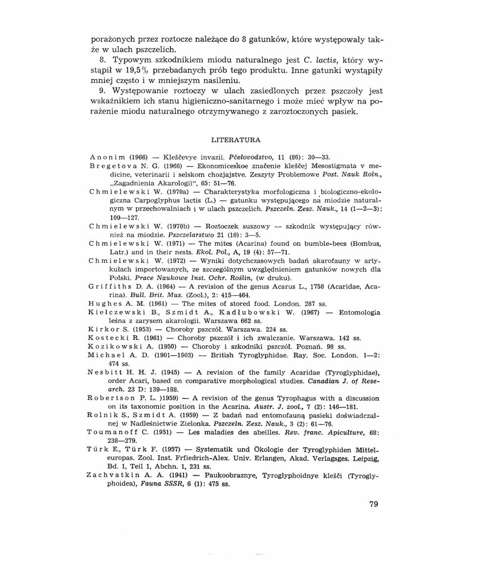 porażonych przez roztocze należące do 8 gatunków, które występowały także w ulach pszczelich. 8. Typowym szkodnikiem miodu naturalnego jest C.