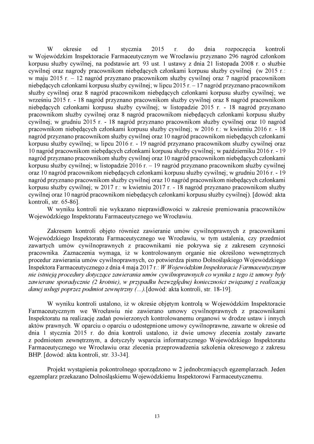 W okresie od 1 stycznia 2015 r. do dnia rozpoczęcia kontroli w Wojewódzkim Inspektoracie Farmaceutycznym we Wrocławiu przyznano 296 nagród członkom korpusu służby cywilnej, na podstawie art. 93 ust.
