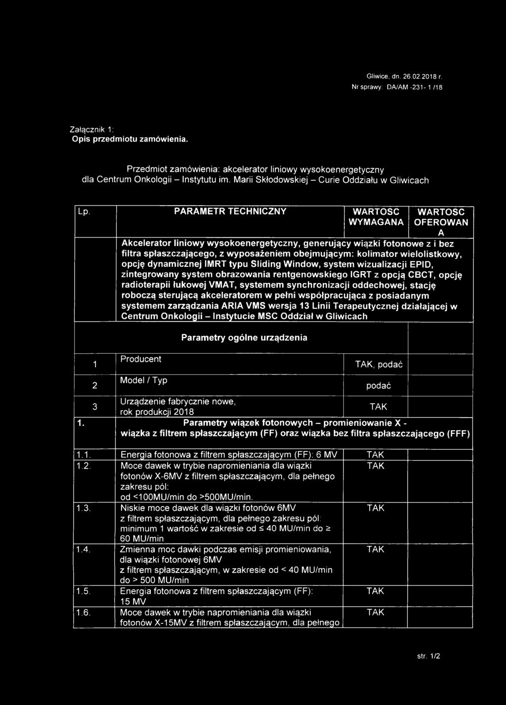 PARAMETR TECHNICZNY WARTOŚĆ WYMAGANA 1 2 WARTOŚĆ OFEROWAN A Akcelerator liniowy wysokoenergetyczny, generujący wiązki fotonowe z i bez filtra spłaszczającego, z wyposażeniem obejmującym: kolimator