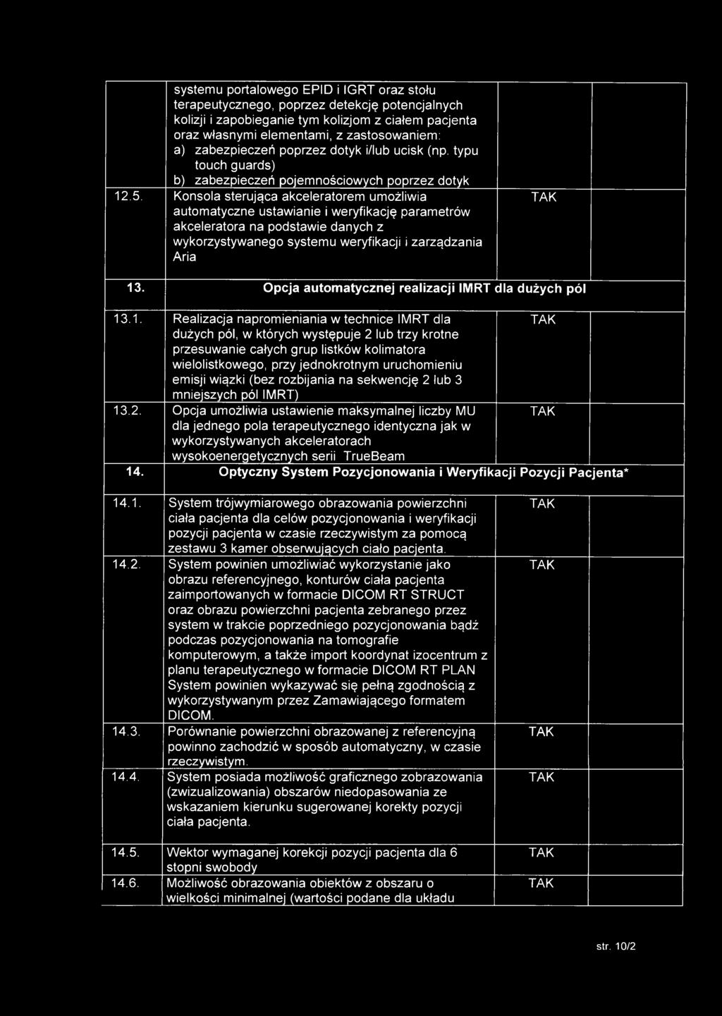 Konsola sterująca akceleratorem umożliwia automatyczne ustawianie i weryfikację parametrów akceleratora na podstawie danych z wykorzystywanego systemu weryfikacji i zarządzania Aria 13.