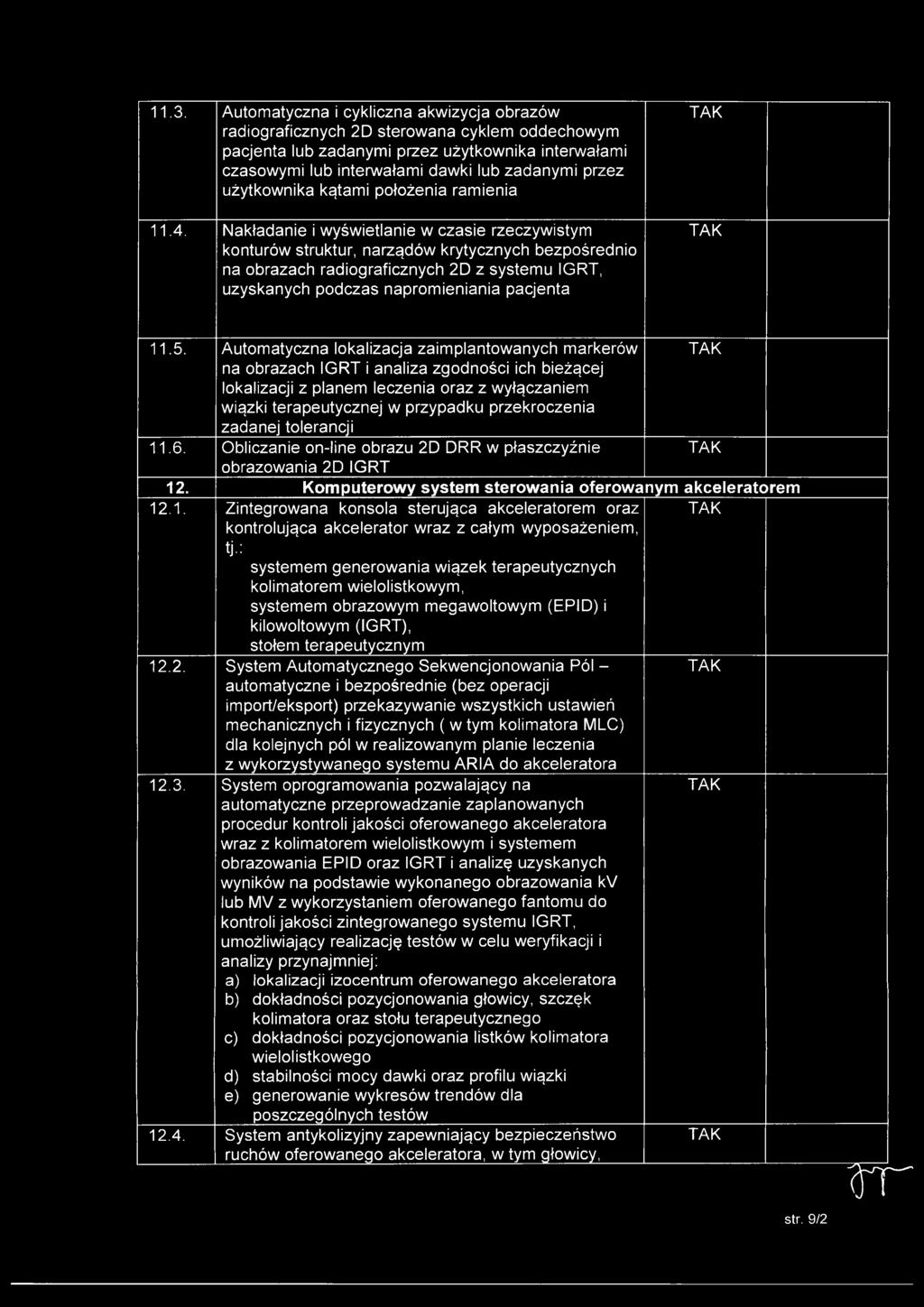 Nakładanie i wyświetlanie w czasie rzeczywistym konturów struktur, narządów krytycznych bezpośrednio na obrazach radiograficznych 2D z systemu IGRT, uzyskanych podczas napromieniania pacjenta 11.5.
