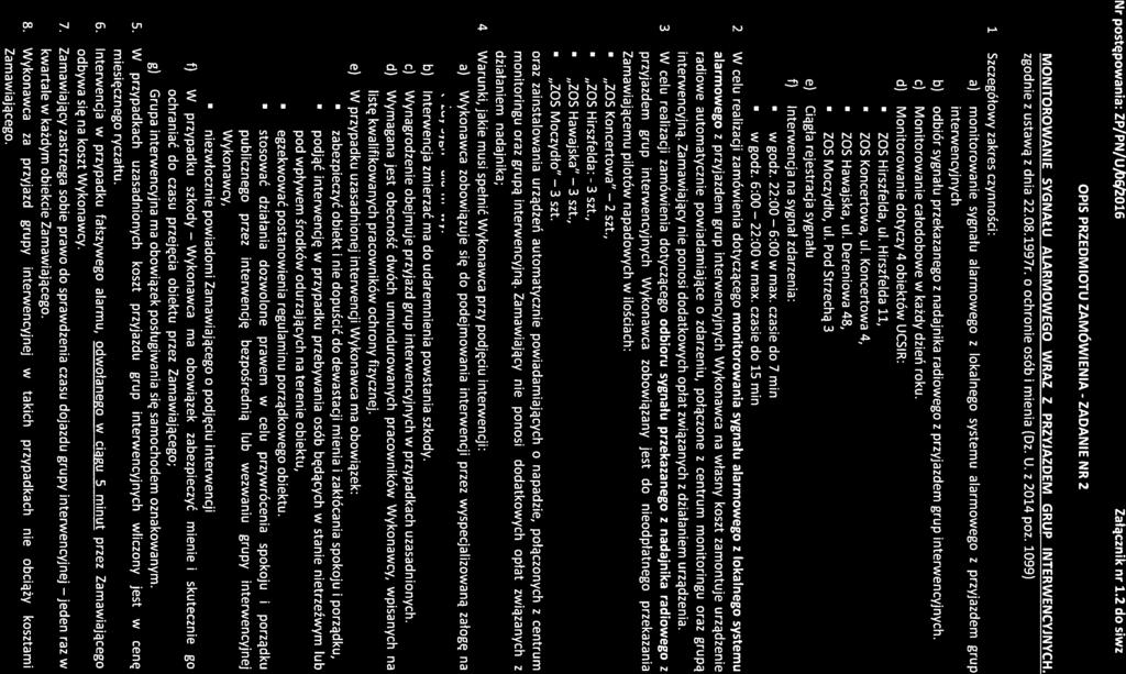3 3 22:00 6:00w Wykonawca Nr postępowania: ZP/PN/U,t36/2016 Załącznik nr 1.2 do siwz OPIS PRZEDMIOTU ZAMÓWIENIA - ZADANIE NR 2 MONITOROWANIE SYGNAŁU ALARMOWEGO WRAZ Z PRZYJAZDEM GRUP INTERWENCYJNYCH.