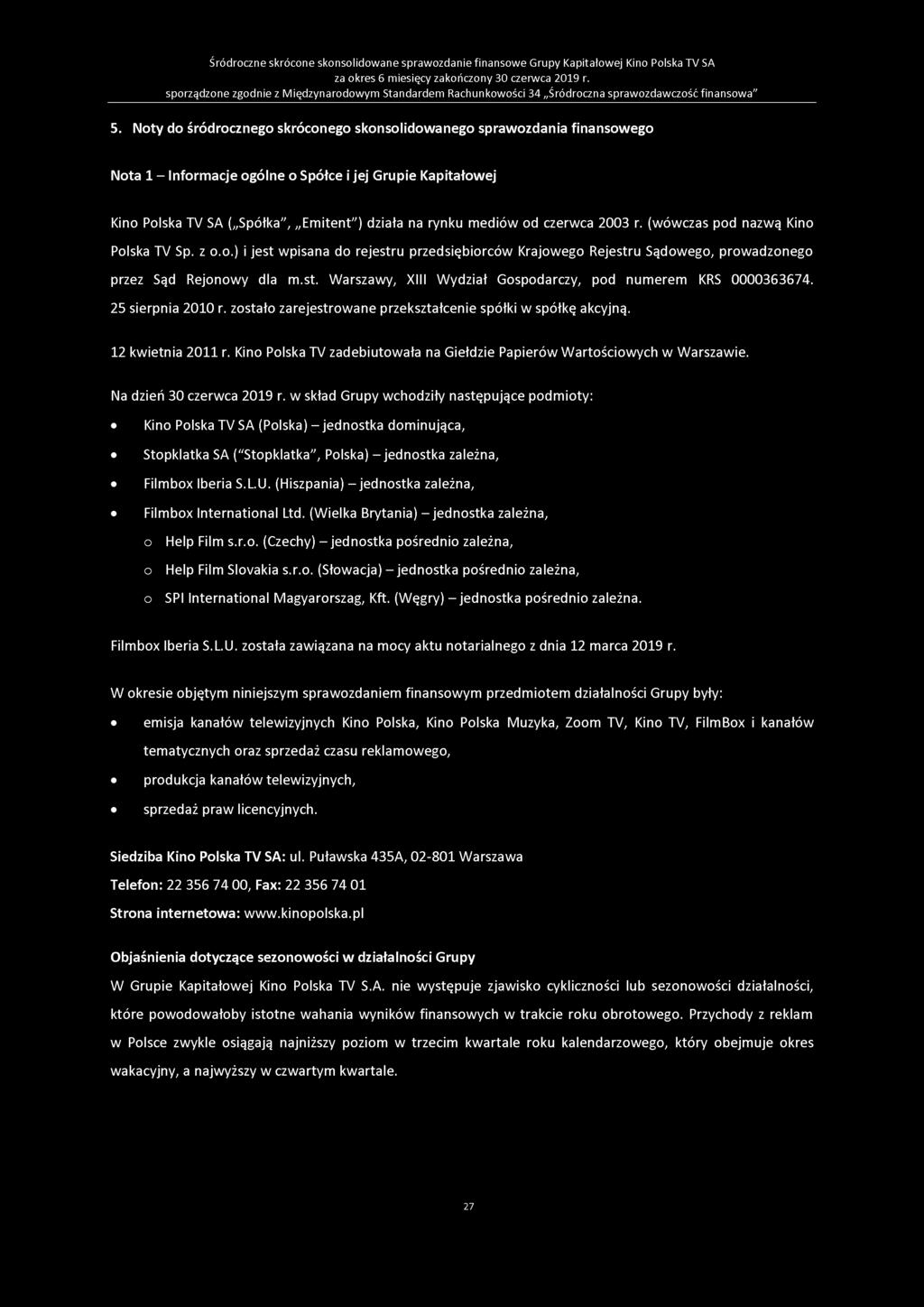 czerwca 2003 r. (wówczas pod nazwą Kino Polska TV Sp. z o.o.) i jest wpisana do rejestru przedsiębiorców Krajowego Rejestru Sądowego, prowadzonego przez Sąd Rejonowy dla m.st. Warszawy, XIII Wydział Gospodarczy, pod numerem KRS 0000363674.